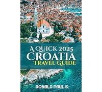 A Quick 2025 Croatia Travel Guide: Stunning Cities, Island Adventures & Insider Travel Tips (Global Explorer's Guide)