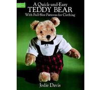A Quick-and-Easy Teddy Bear: With Full-Size Patterns for Clothing (Dover Needlework S.)
