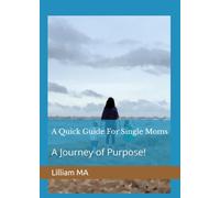 A Quick Guide For Single Moms: A Journey of Purpose!