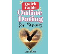 A Quick Guide to Online Dating for Seniors: Get set up online & safely navigate the digital dating world