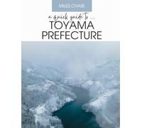 A Quick Guide To ... Toyama Prefecture