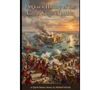 A Quick History of the Great Siege of Malta: The Mediterranean, 1565 (A Quick History Series)