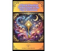 A Quick Practical Pocket Guide to The Keys of Solomon