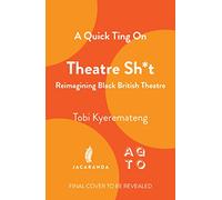 A Quick Ting On: Theatre Sh*t: Reimagining Black British Theatre