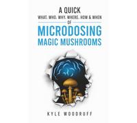 A Quick What, Who, Why, Where, How & When of Microdosing Magic Mushrooms