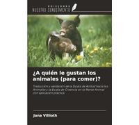 ¿A quién le gustan los animales (para comer)?: Traducción y validación de la Escala de Actitud hacia los Animales y la Escala de Creencia en la Mente Animal con aplicación práctica.