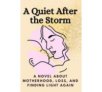 A Quiet After the Storm: A novel about motherhood, loss, and finding light again