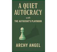 A QUIET AUTOCRACY with THE AUTOCRAT’S PLAYBOOK