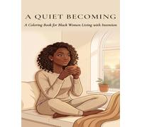 A Quiet Becoming: A Coloring Book for Black Women Living with Intention | 30 Mindful Illustrations Across Five Movements: Stillness, Ritual, Presence, Her Era, and In Motion