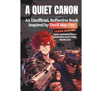 A QUIET CANON: An Unofficial, Reflective Book Inspired By Devil May Cry: Quiet Moments From A World That Never Really Thanks You (Everything Anime)