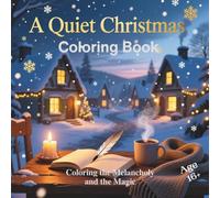 A Quiet Christmas: Coloring Book: Winter Reflections and Cozy Calm for the Soul Mindful Coloring for Stillness, Nostalgia, and Peace