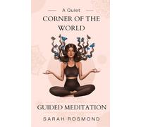 A Quiet Corner of the World: Guided Meditation (Self Help by Sarah)