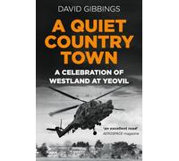 A Quiet Country Town: A Celebration of Westland at Yeovil