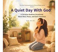 A Quiet Day With God: A Christian Bedtime Devotional About Rest, Peace, and God’s Presence (The Ten Commandments Picture Book Series)