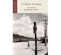 A Quiet Evening: The Travels of Norman Lewis (Eland classics)