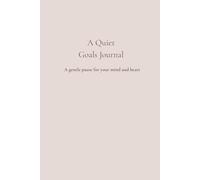 A Quiet Goals Journal: A gentle pause for your mind and heart