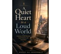 A Quiet Heart in a Loud World: A Journey of Self-Discovery, Impermanence, and Inner Peace