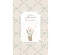 A Quiet Journal for Mothers: A private place for quiet reflections, unfolding emotions, and moments that are yours alone