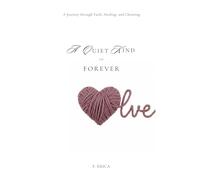 A Quiet Kind of Forever: A Journey Through Faith, Healing, and Choosing