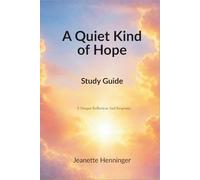 A Quiet Kind of Hope Study Guide: A Deeper Reflection And Response (Quiet Hope Reflection Series)
