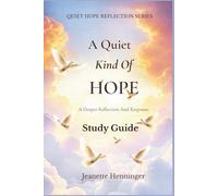 A Quiet Kind of Hope Study Guide: A Deeper Reflection And Response (Quiet Hope Reflection Series)