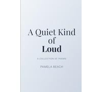 A Quiet Kind of Loud: A Collection of Poems
