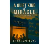 A Quiet Kind of Miracle: A Heartwarming Small-Town Story of Hope, Healing, and Community