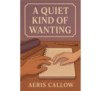 A Quiet Kind of Wanting: A slow burn college romance about unspoken love, healing, and the girl who never said how she felt