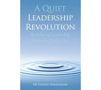 A Quiet Leadership Revolution : Redefining Leadership From the Inside Out
