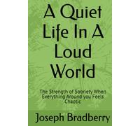 A Quiet Life In A Loud World: The Strength of Sobriety When Everything Around you Feels Chaotic