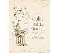 A Quiet Little Moment: A Gentle Mindfulness Journal for Reflection, Gratitude, and Inner Calm
