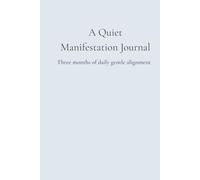 A Quiet Manifestation Journal: Three months of gentle daily alignment