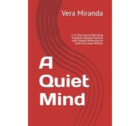 A Quiet Mind: A 21 Day Journal Blending Evidence- Based Practices with Soulful Reflection to Calm the Chaos Within.