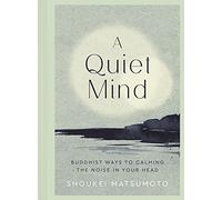 A Quiet Mind : Buddhist ways to calm the noise in your head