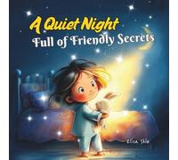 A Quiet Night Full of Friendly Secrets: A Gentle Bedtime Story About Exploring the Night