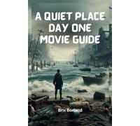A Quiet Place Day One Movie Guide: Insights, Analysis, Behind-the-Scenes, and Exploring the Terrors