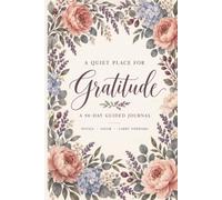 A Quiet Place for Gratitude: A 90-Day Guided Journal