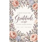 A Quiet Place for Gratitude: A 90-Day Guided Journal