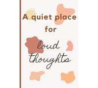 A quiet place for loud thoughts.: A minimalist journal for writers, thinkers, and overthinkers - the perfect gift for friends, family, or yourself.
