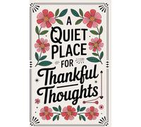 A Quiet Place for Thankful Thoughts: A soft, inviting notebook for gentle moments of appreciation