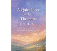 A Quiet Place for Your Thoughts: A Daily Notebook to Reflect, Unwind, and Capture the Moments That Matter through seasons