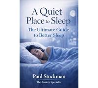 A Quiet Place to Sleep: The Ultimate Guide to Better Sleep