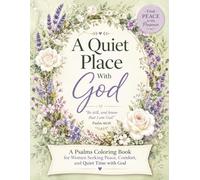 A Quiet Place With God: A Psalms Coloring Book for Women Seeking Peace, Comfort, Quiet Time with God, and Stress Relief Through Scripture