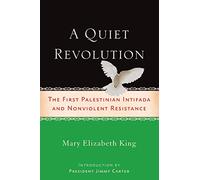 A Quiet Revolution: The First Palestinian Intifada and Nonviolent Resistance