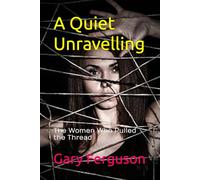 A Quiet Unravelling: The Women Who Pulled the Thread (The Quiet Spy series)