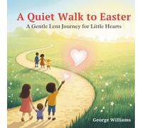 A Quiet Walk To Easter (A gentle Lent journey for Little Hearts): Day by Day Lent Devotional for kids age 3-9