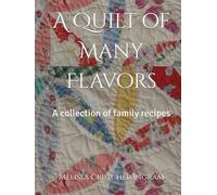 A Quilt of Many Flavors: A collection of family recipes