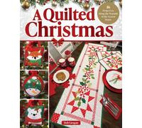 A Quilted Christmas : 16 Projects to Bring the Warmth of the Season Home