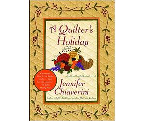 A Quilter's Holiday: An Elm Creek Quilts Novel: Volume 15