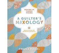 A Quilters Mixology: Shaking Up Curved Piecing